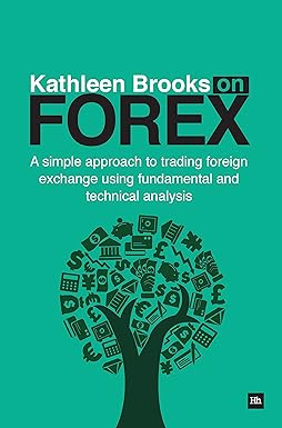 kathleen brooks on forex a simple approach to trading foreign exchange using fundamental and technical