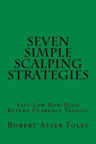 seven simple scalping strategies fast/low risk/high return currency trading 1st edition robert aster foley