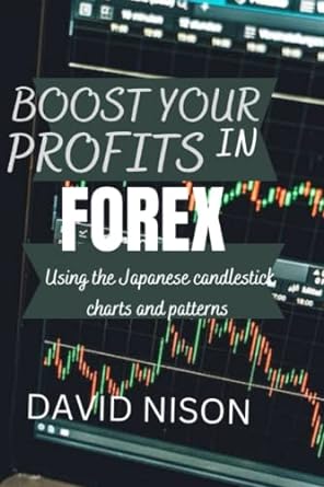 ways to boost your profits in forex trading using the japanese candlestick charts and patterns 1st edition