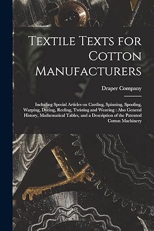 textile texts for cotton manufacturers including special articles on carding spinning spooling warping dyeing