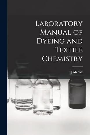 laboratory manual of dyeing and textile chemistry 1st edition joseph merritt matthews 1015981399,