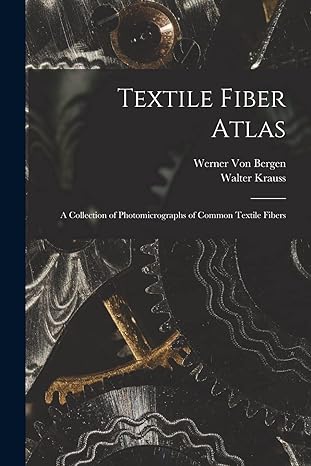 textile fiber atlas a collection of photomicrographs of common textile fibers 1st edition walter krauss,