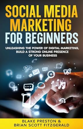 social media marketing for beginners unleashing the power of digital marketing build a strong online presence