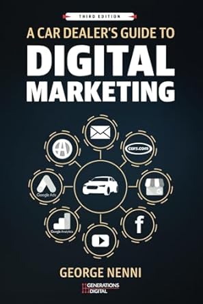 a car dealers guide to digital marketing 3rd edition george nenni 979-8870316666