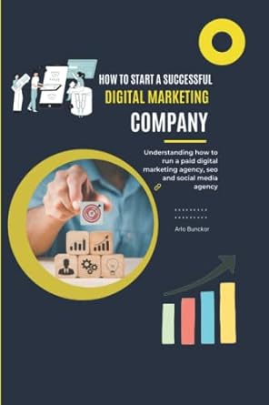 how to start a successful digital marketing company 1st edition arlo bucknor 979-8352142509