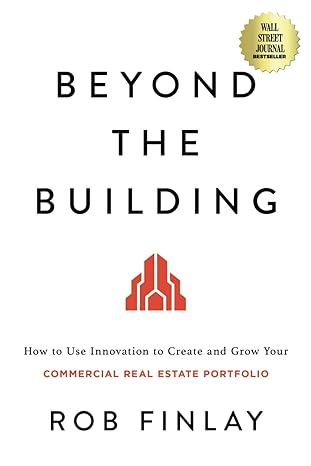 beyond the building how to use innovation to create and grow your commercial real estate portfolio 1st