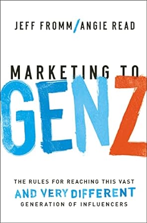 marketing to genz the rules for reaching this vast and very different 1st edition jeff fromm 1400231086,