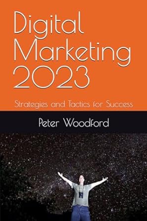 digital marketing 2023 strategies and tactics for success 1st edition mr peter woodford 979-8398038910