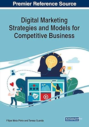 digital marketing strategies and models for competitive business 1st edition filipe mota pinto ,teresa guarda