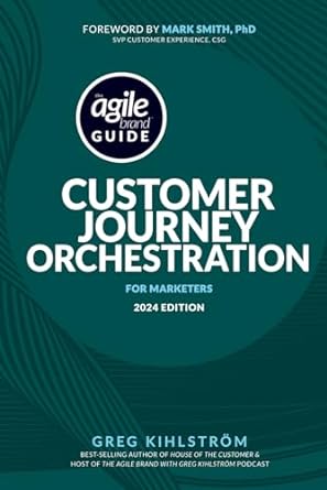 agile brand guide customer journey orchestration for marketers 2024th edition greg kihlstrom ,mark smith phd
