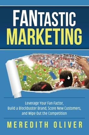 fantastic marketing leverage your fan factor build a blockbuster brand score new customers and wipe out the