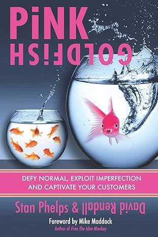 pink goldfish defy normal exploit imperfection and captivate your customers 1st edition stan phelps, david j.
