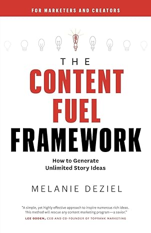 the content fuel framework how to generate unlimited story ideas 1st edition melanie deziel 1734329009,