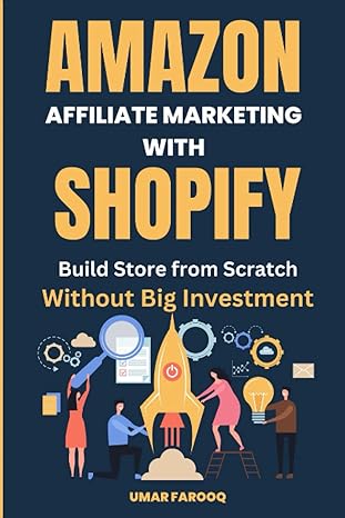 amazon affiliate marketing with shopify build store from scratch without big investment 1st edition umar