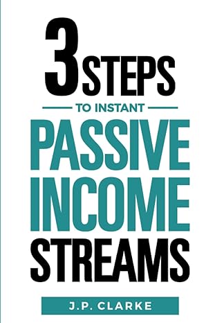 3steps to instant passive income streams 1st edition j.p. clarke 979-8732877687