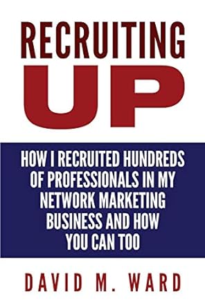 recruiting up how i recruited hundreds of professionals in my network marketing business and how you can too