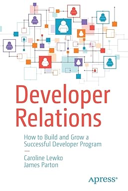 developer relations how to build and grow a successful developer program 1st edition caroline lewko, james