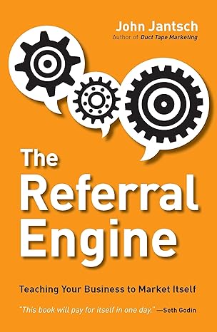 the referral engine teaching your business to market itself 1st edition john jantsch 1591844428,