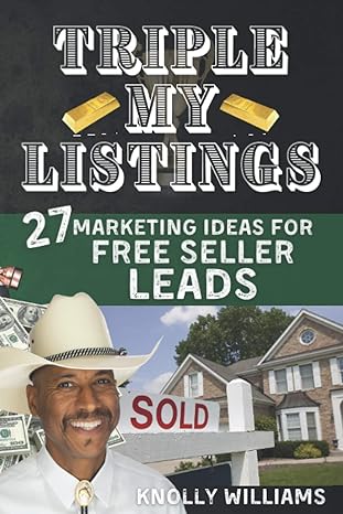 triple my listings 27 marketing ideas for free seller leads 1st edition knolly williams 979-8561066221