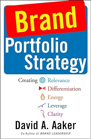brand portfolio strategy creating relevance differentiation energy leverage and clarity 1st edition david a.