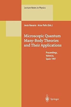 microscopic quantum many body theories and their applications proceedings valencia spain 1997 1st edition