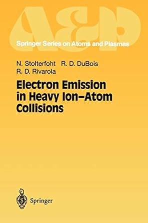 electron emission in heavy ion atom collisions 1st edition nikolaus stolterfoht ,robert d dubois ,roberto d
