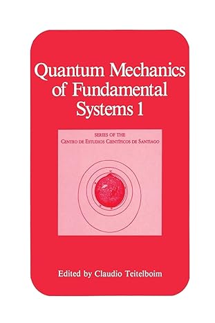 quantum mechanics of fundamental systems 1 1st edition claudio teitelboim 1489937307, 978-1489937308