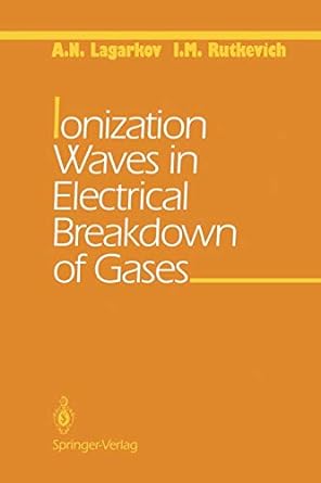 ionization waves in electrical breakdown of gases 1st edition a n lagarkov ,i m rutkevich 1461287278,