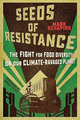 seeds of resistance the fight for food diversity on our climate ravaged planet 1st edition mark schapiro