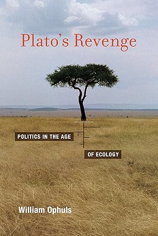 plato s revenge politics in the age of ecology 1st edition william ophuls 0262525283, 978-0262525282