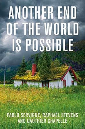 another end of the world is possible 1st edition pablo servigne ,raphael stevens ,gauthier chapelle ,geoffrey