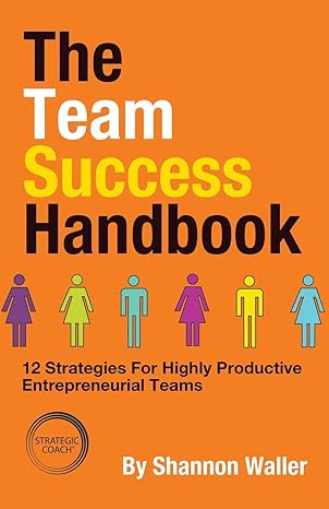 the team success handbook 12 strategies for highly productive entrepreneurial teams 1st edition shannon