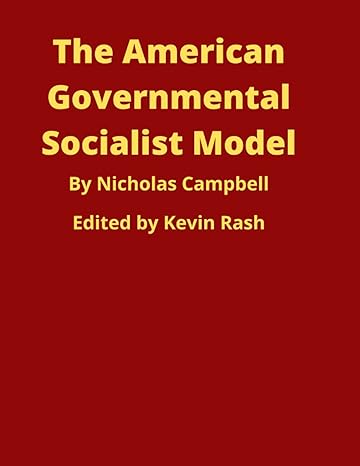 the american governmental socialist model 1st edition nicholas campbell ,kevin rash 979-8512300961