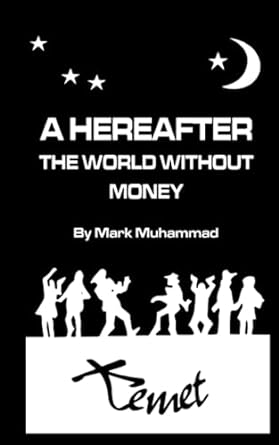 a hereafter the world without money 1st edition mark muhammad 979-8398847154