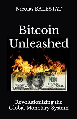 bitcoin unleashed revolutionizing the global monetary system 1st edition nicolas balestat 979-8851434556