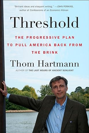 threshold the progressive plan to pull america back from the brink 1st edition thom hartmann 0452296307,