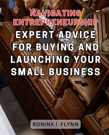navigating entrepreneurship expert advice for buying and launching your small business 1st edition roninx i.