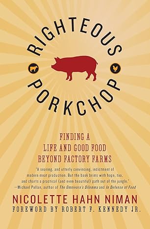 righteous porkchop finding a life and good food beyond factory farms 1st edition nicolette hahn niman