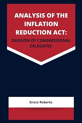 analysis of the inflation reduction act division of congressional delegates 1st edition grace roberts