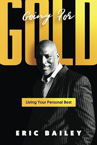 going for gold living your personal best 1st edition eric bailey 979-8506857181
