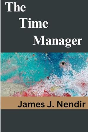 the time manager 1st edition james j nendir 979-8386887353