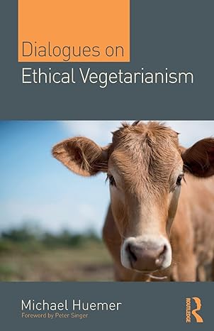 dialogues on ethical vegetarianism 1st edition michael huemer 1138328294, 978-1138328297