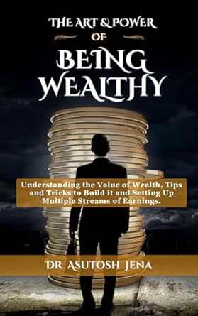 the art and power of being wealthy understanding the value of wealth tips and tricks to build it and setting