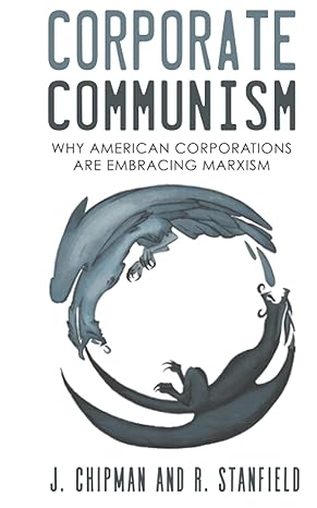 corporate communism why american corporations are embracing marxism 1st edition joshua chipman ,rick