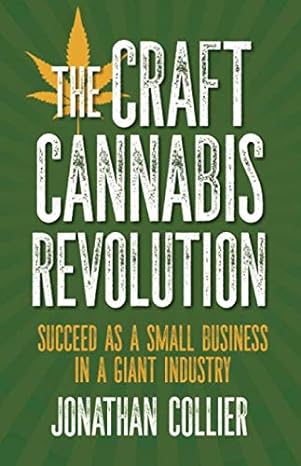 the craft cannabis revolution succeed as a small business in a giant industry 1st edition jonathan collier