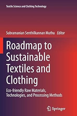 roadmap to sustainable textiles and clothing eco friendly raw materials technologies and processing methods
