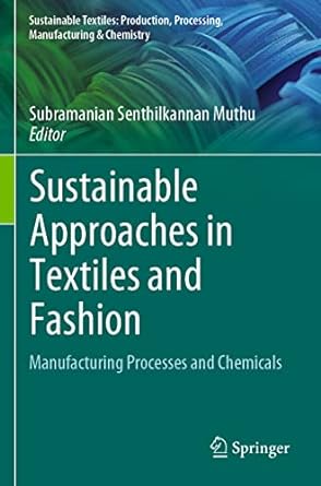 sustainable approaches in textiles and fashion manufacturing processes and chemicals 1st edition subramanian
