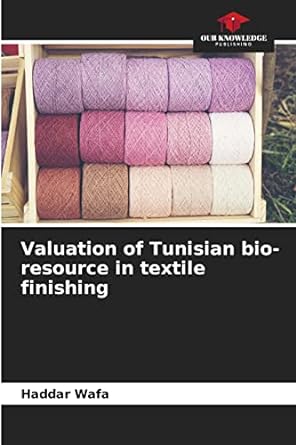 valuation of tunisian bio resource in textile finishing 1st edition haddar wafa 6204154605, 978-6204154602