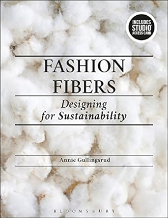 fashion fibers designing for sustainability 1st edition annie gullingsrud 1501327593, 978-1501327599
