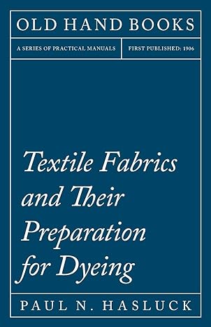 textile fabrics and their preparation for dyeing 1st edition paul n. hasluck 152870309x, 978-1528703093